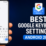 Best Google Keyboard Settings Android 2026